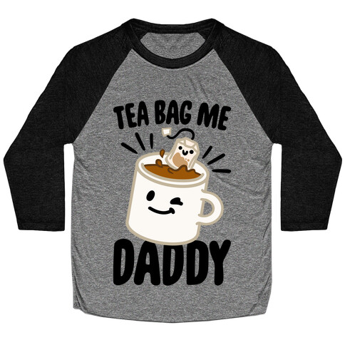 Tea Bag Me Daddy Baseball Tee