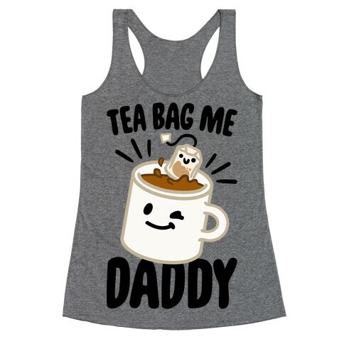 Tea Bag Me Daddy Racerback Tank Top