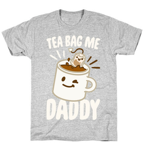 Tea Bag Me Daddy White Print T-Shirt