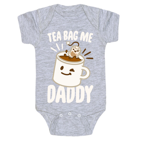 Tea Bag Me Daddy White Print Baby One-Piece