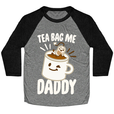 Tea Bag Me Daddy White Print Baseball Tee