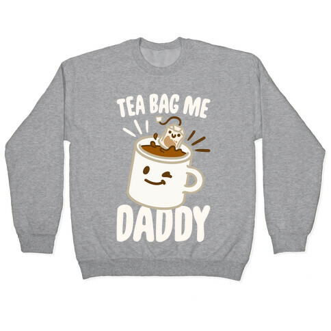 Tea Bag Me Daddy White Print Pullover