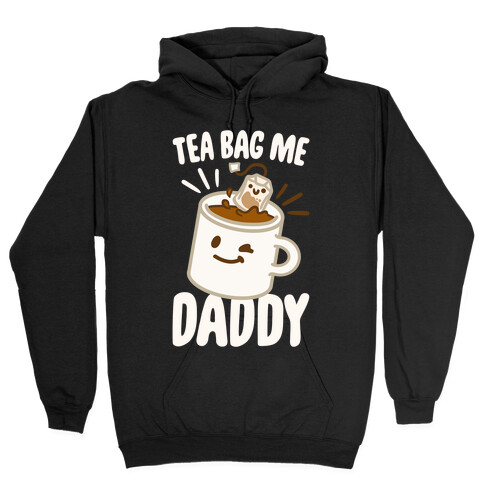 Tea Bag Me Daddy White Print Hooded Sweatshirt