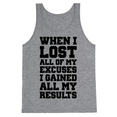 When I Lost All of My Excuses I Gained All My Results Tank Top