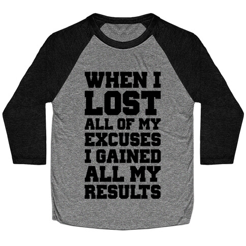 When I Lost All of My Excuses I Gained All My Results Baseball Tee