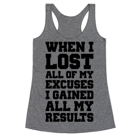 When I Lost All of My Excuses I Gained All My Results Racerback Tank Top