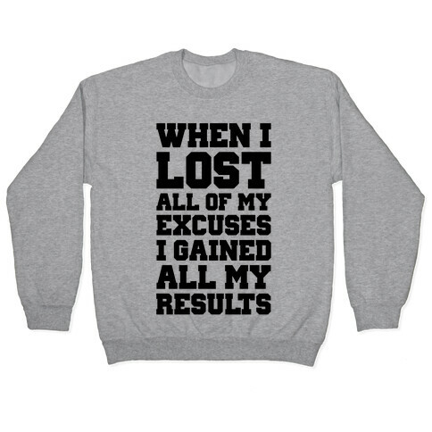 When I Lost All of My Excuses I Gained All My Results Pullover