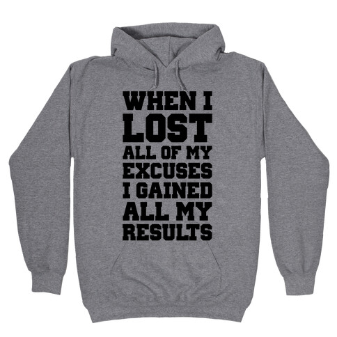 When I Lost All of My Excuses I Gained All My Results Hooded Sweatshirt