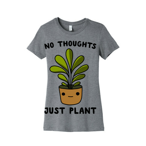 No Thoughts, Just Plant Womens T-Shirt
