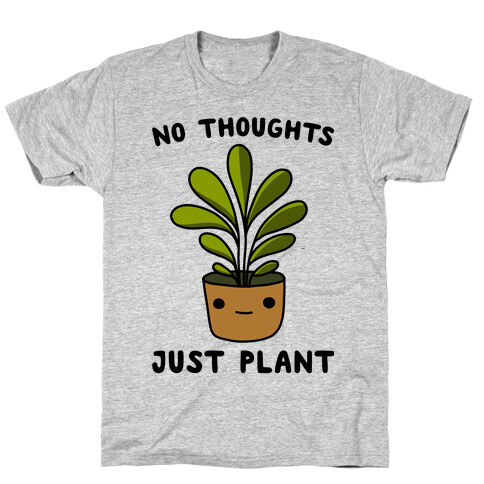 No Thoughts, Just Plant T-Shirt