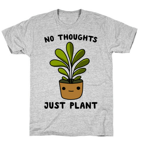 No Thoughts, Just Plant T-Shirt