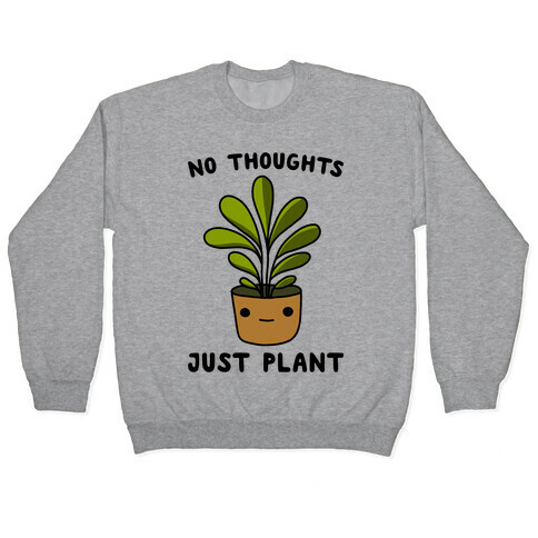 No Thoughts, Just Plant Pullover