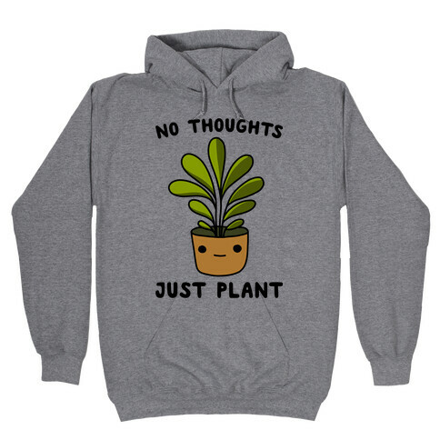 No Thoughts, Just Plant Hooded Sweatshirt