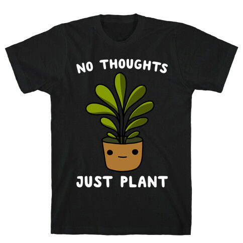 No Thoughts, Just Plant T-Shirt