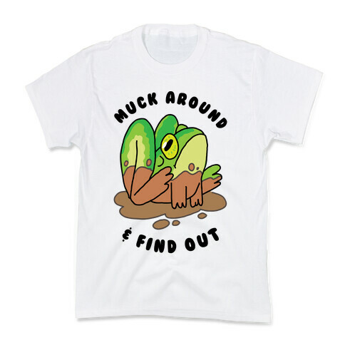 Muck Around & Find Out Kids T-Shirt