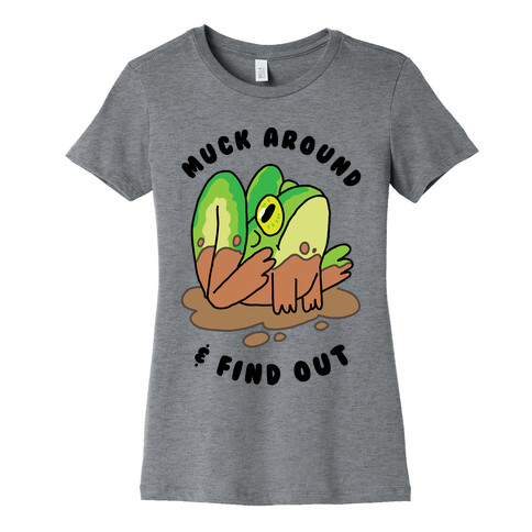 Muck Around & Find Out Womens T-Shirt