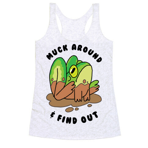 Muck Around & Find Out Racerback Tank Top