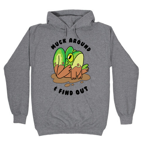 Muck Around & Find Out Hooded Sweatshirt