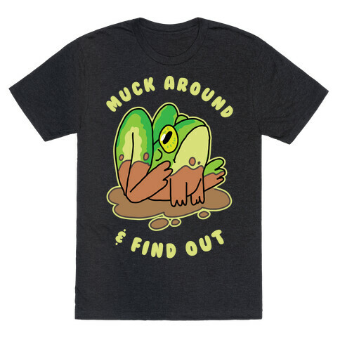 Muck Around & Find Out T-Shirt