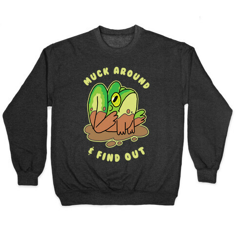 Muck Around & Find Out Pullover