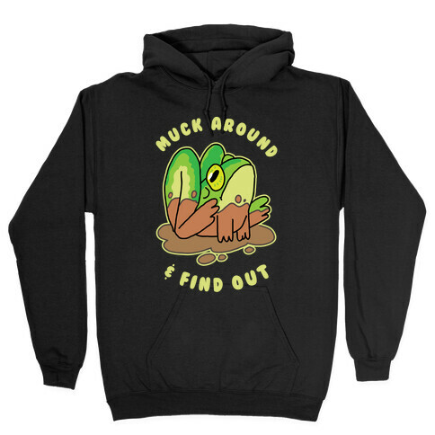 Muck Around & Find Out Hooded Sweatshirt