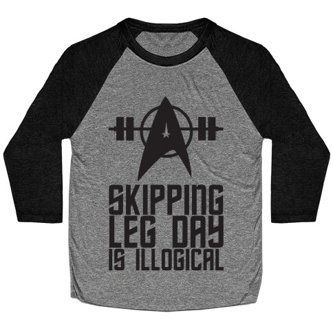 Skipping Leg Day Is Illogical Baseball Tee