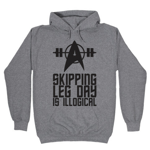 Skipping Leg Day Is Illogical Hooded Sweatshirt