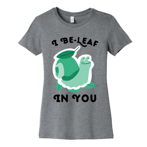 I Be-Leaf In You (Snail) Womens T-Shirt