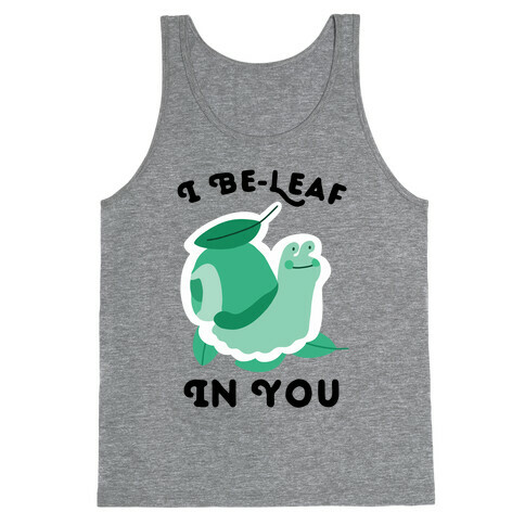 I Be-Leaf In You (Snail) Tank Top