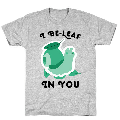 I Be-Leaf In You (Snail) T-Shirt