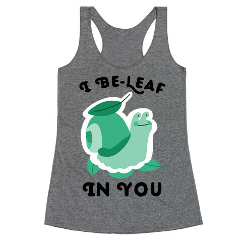 I Be-Leaf In You (Snail) Racerback Tank Top