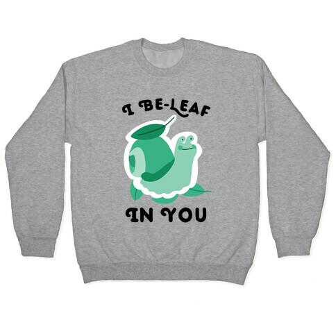 I Be-Leaf In You (Snail) Pullover