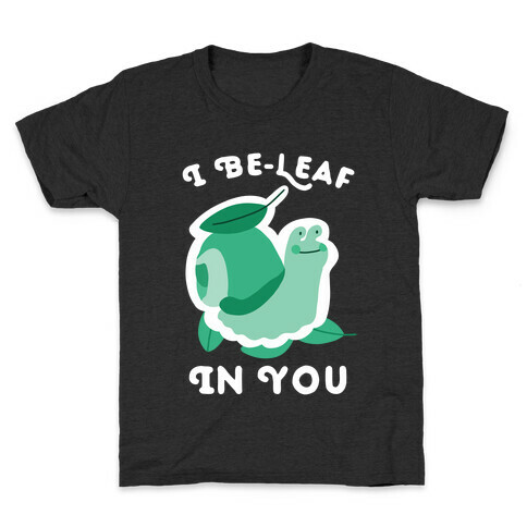 I Be-Leaf In You (Snail) Kids T-Shirt