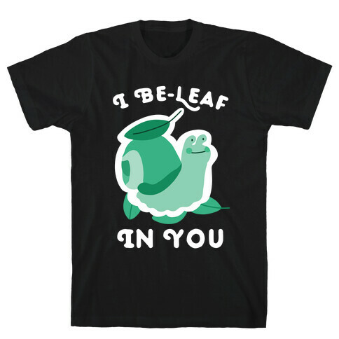 I Be-Leaf In You (Snail) T-Shirt