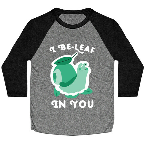 I Be-Leaf In You (Snail) Baseball Tee