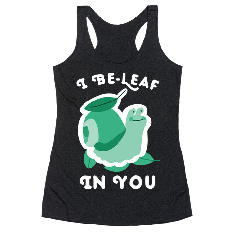 I Be-Leaf In You (Snail) Racerback Tank Top