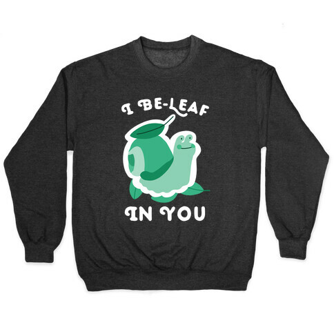 I Be-Leaf In You (Snail) Pullover