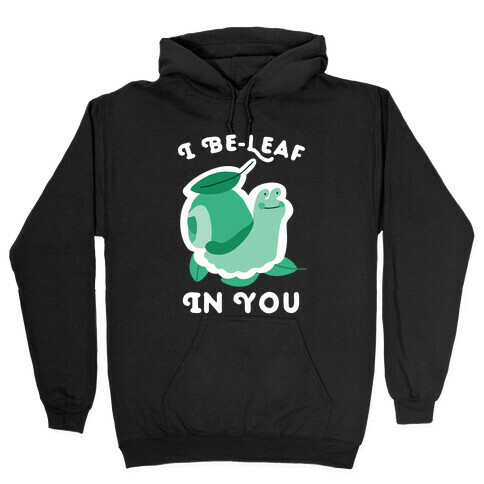 I Be-Leaf In You (Snail) Hooded Sweatshirt