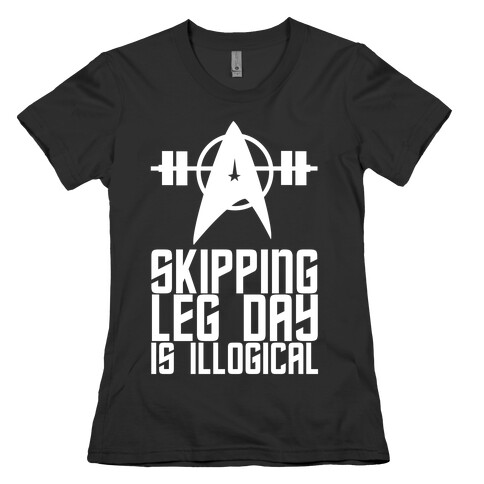 Skipping Leg Day Is Illogical Womens T-Shirt