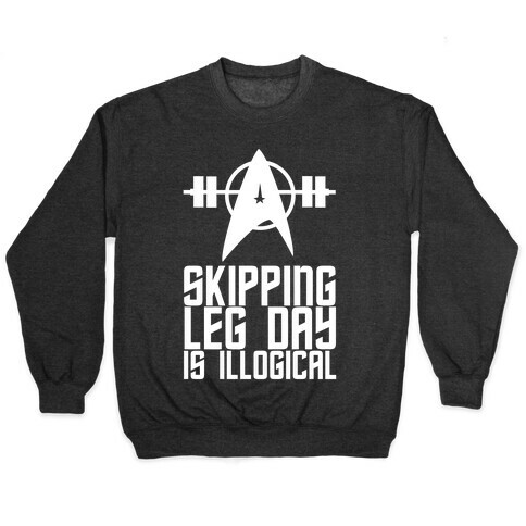 Skipping Leg Day Is Illogical Pullover