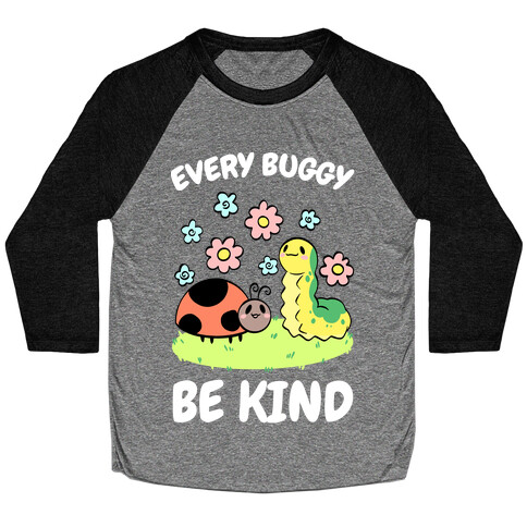 Every Buggy Be Kind Baseball Tee