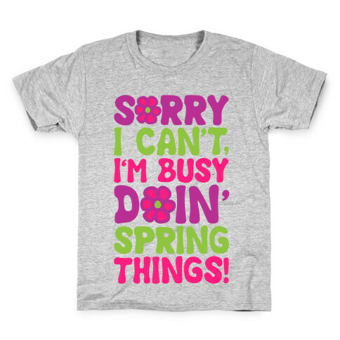 Sorry I Cant't I'm Busy Doin' Spring Things Kids T-Shirt