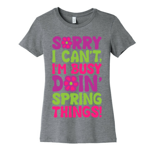 Sorry I Cant't I'm Busy Doin' Spring Things Womens T-Shirt