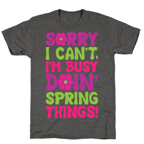 Sorry I Cant't I'm Busy Doin' Spring Things T-Shirt