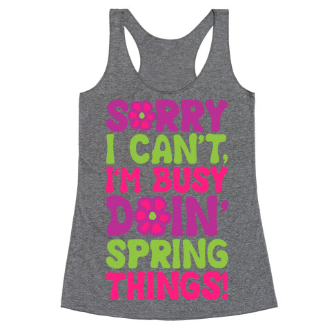 Sorry I Cant't I'm Busy Doin' Spring Things Racerback Tank Top