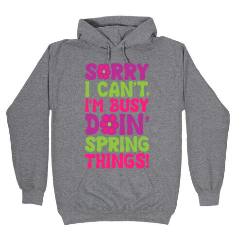Sorry I Cant't I'm Busy Doin' Spring Things Hooded Sweatshirt