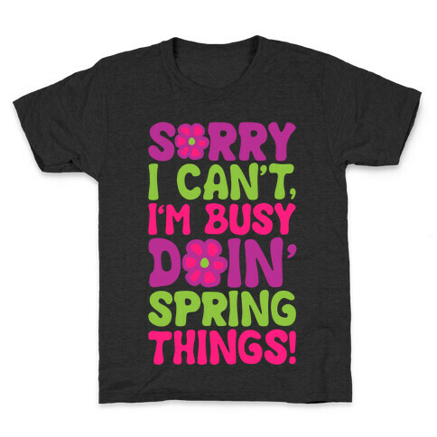 Sorry I Cant't I'm Busy Doin' Spring Things White Print Kids T-Shirt