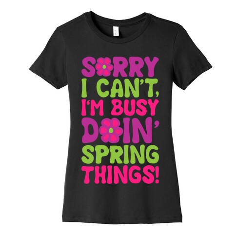Sorry I Cant't I'm Busy Doin' Spring Things White Print Womens T-Shirt