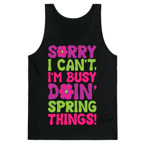 Sorry I Cant't I'm Busy Doin' Spring Things White Print Tank Top