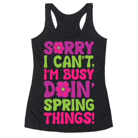 Sorry I Cant't I'm Busy Doin' Spring Things White Print Racerback Tank Top